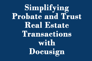Helping Executors, Administrators and Trustees Simplify Selling San Diego Probate and Trust Real Estate Transactions