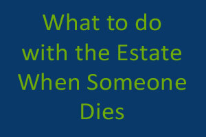 What to do with the Estate When Someone Dies