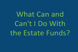 Estate Executor: What Can and Can't You Do