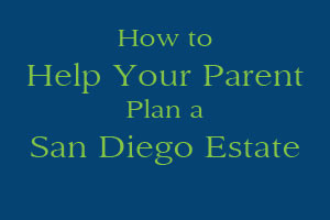 How to Help Your Parent Plan a San Diego Estate