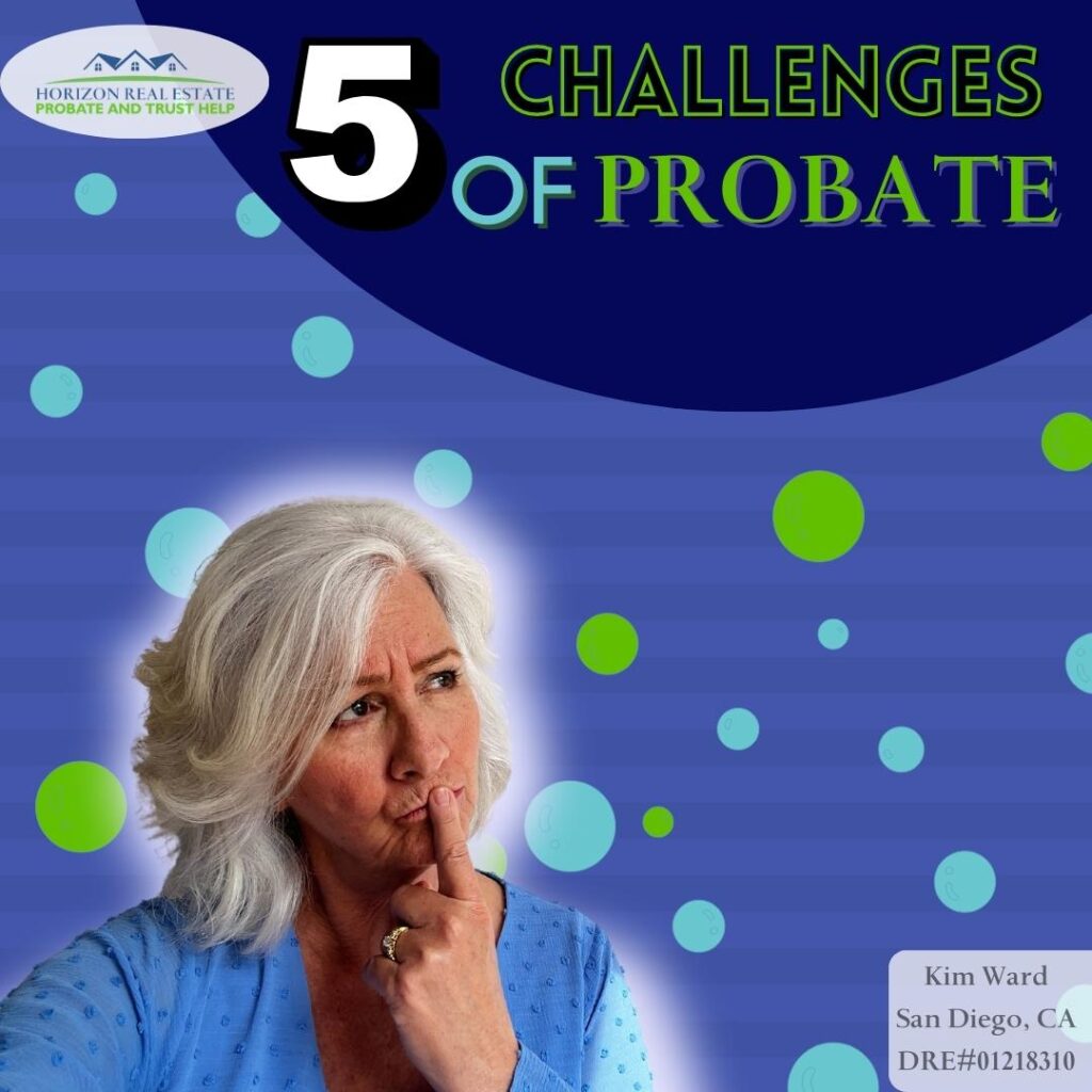 Are you the administrator or executor of a probate sale in San Diego California? Then here are 5 challenges that you’ll likely face through the probate process.